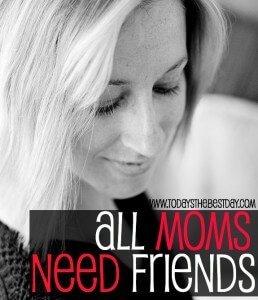All Moms Need Friends