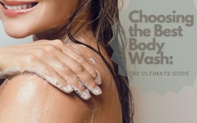 Choosing The Best Body Wash: The Ultimate Guide