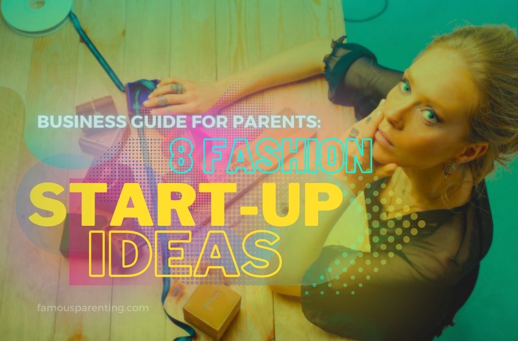 Business Guide for Parents: 8 Fashion Start-up Ideas