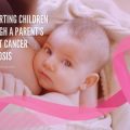 Supporting Children Through A Parent's Breast Cancer Diagnosis