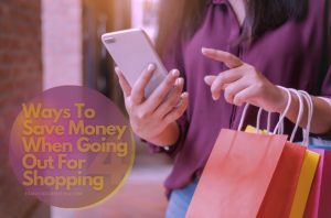Ways To Save Money When Going Out For Shopping