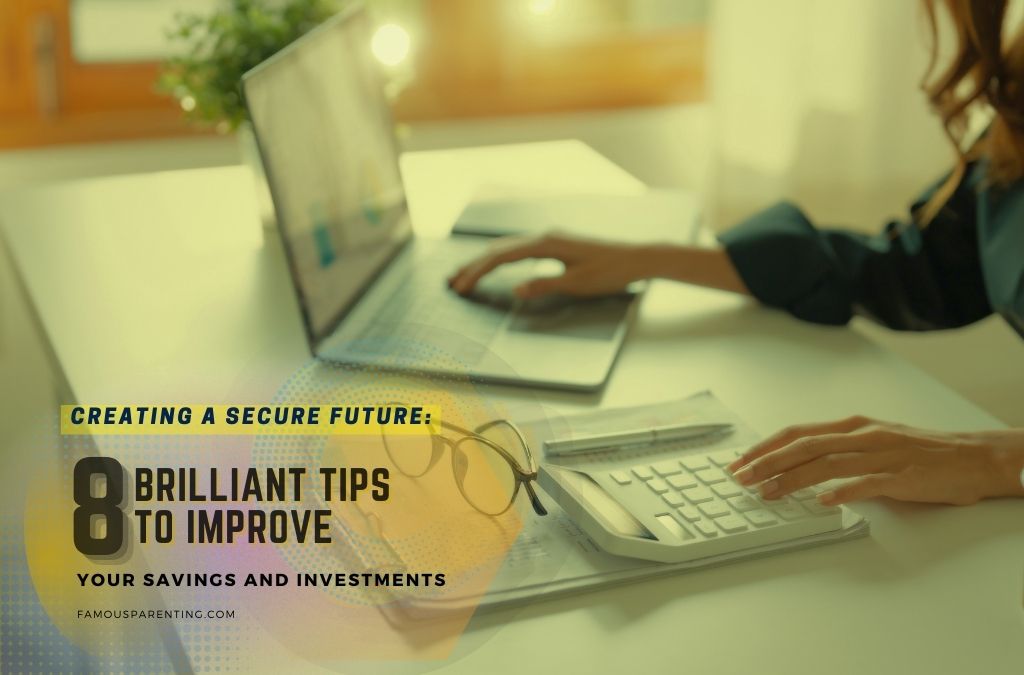 Creating A Secure Future: 8 Brilliant Tips To Improve Your Savings And Investments