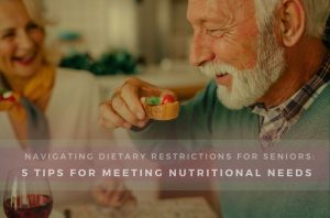 Navigating Dietary Restrictions for Seniors