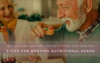 Navigating Dietary Restrictions for Seniors: 5 Tips for Meeting Nutritional Needs