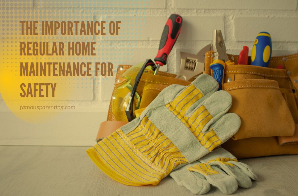 The Importance Of Regular Home Maintenance For Safety