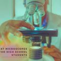 Best Microscopes For High School Students