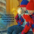 How to Protect Your Children From Cold Climates