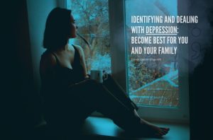 Identifying And Dealing With Depression Become Best For You And Your Family