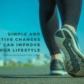 Simple and Effective Changes That Can Improve Your Lifestyle