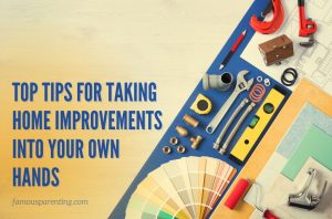 Top Tips For Taking Home Improvements Into Your Own Hands