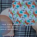 Top Tips For Travelling With Reusable Nappies