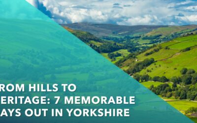 From Hills to Heritage: 7 Memorable Days Out in Yorkshire