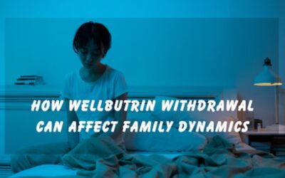 How Wellbutrin Withdrawal Can Affect Family Dynamics